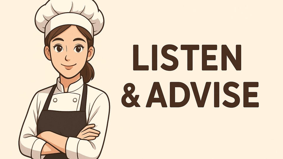 -รับฟัง
-ให้คำปรึกษา
-ด้านสายงานเบเกอรี่&อาหาร
-ด้านการเรียนเชฟ
-ปัญญาความรัก&ชีวิต
-หาเพื่อนระบาย