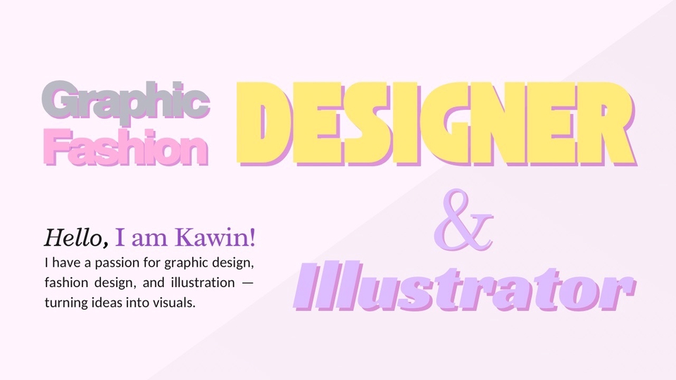 Hello! My name is Kawin. I’m a graphic & fashion designer and illustrator. 